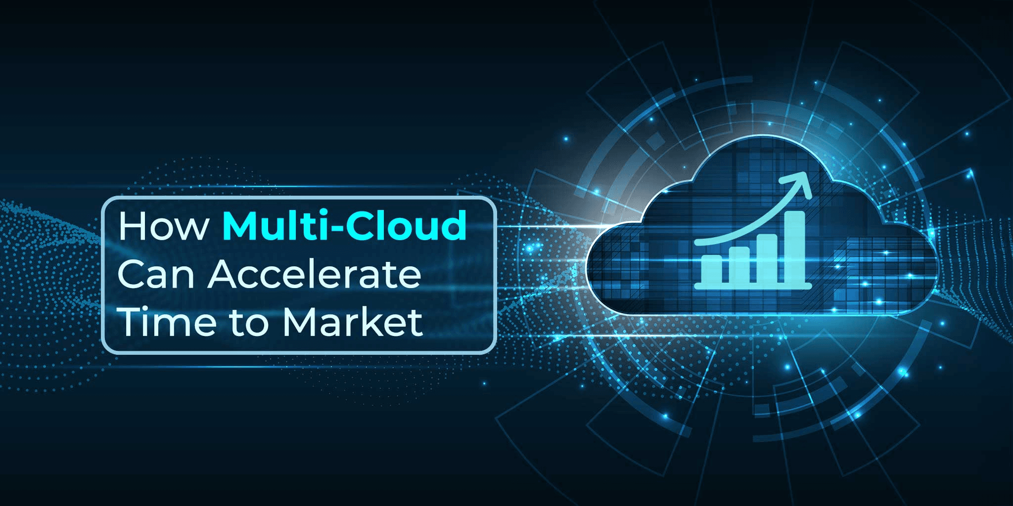 A digital illustration of multi-cloud technology, featuring a glowing cloud with an upward growth chart and the text “How Multi-Cloud Can Accelerate Time to Market.”