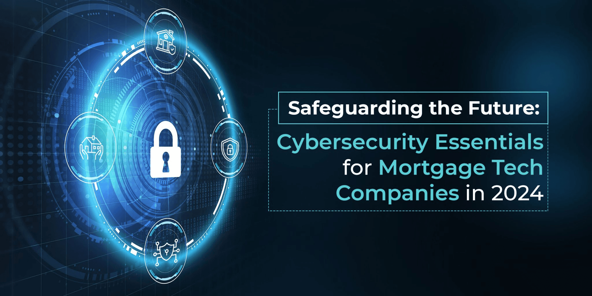 Cybersecurity essentials for mortgage technology companies in 2024, featuring a central padlock surrounded by digital security and mortgage icons.
