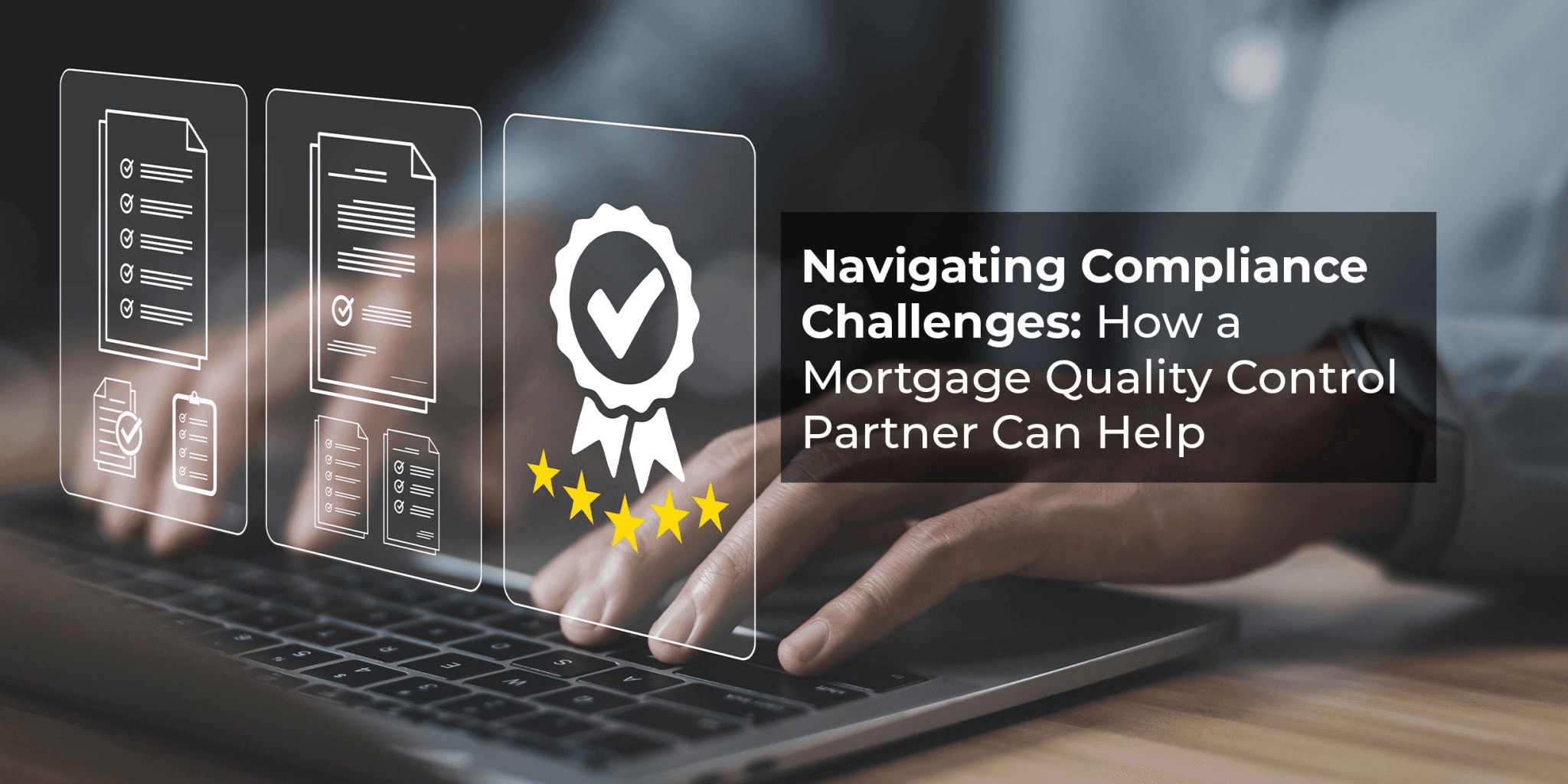Person using a laptop with digital document and quality-control icons, including checklists and a certification badge, alongside the headline “Navigating Compliance Challenges: How a Mortgage Quality Control Partner Can Help.”
